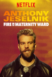 دانلود فیلم Anthony Jeselnik: Fire in the Maternity Ward 201921043-1923022767