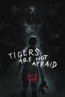 دانلود فیلم Tigers Are Not Afraid 201783100-630814886