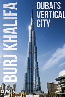 دانلود مستند Burj Khalifa: Dubai’s Vertical City 2011105418-1556577212