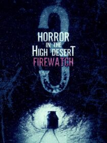 دانلود فیلم Horror in the High Desert 3: Firewatch 2024406481-1037887527